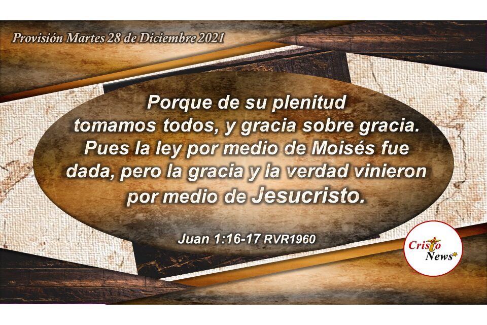 La Gracia de Dios se manifiesta sobre nosotros en la Verdad de Jesucristo como Camino de Vida: Provisión Martes 28 de Diciembre de 2021