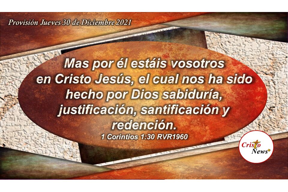 Jesucristo es la gracia de la Sabiduría de Dios para nuestra justificación, santificación y redención: Provisión Jueves 30 de Diciembre de 2021