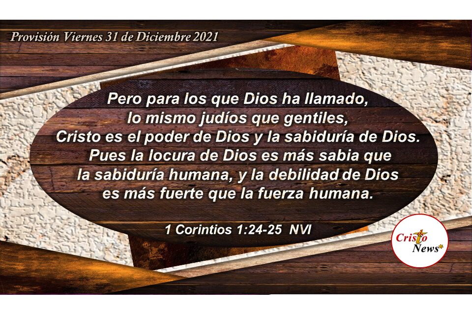 El mensaje de Jesucristo en la cruz es la desmostración del poder y sabiduría de Dios para redención del hombre: provisión Viernes 31 de Diciembre de 2021