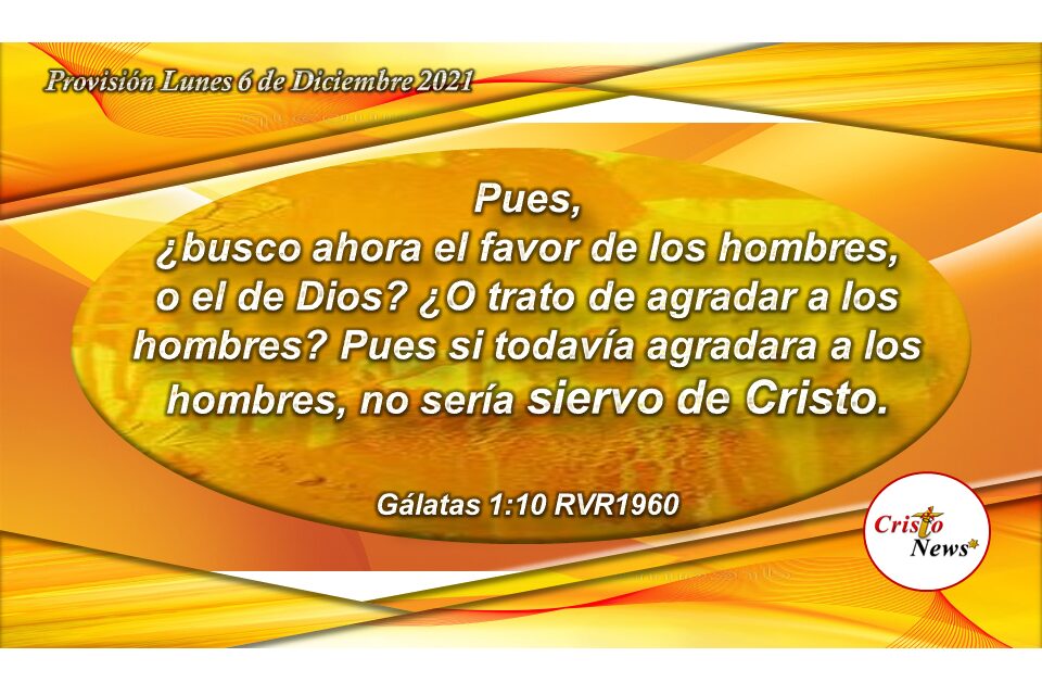 Busquemos en todo tiempo agradar a Dios para obtener su favor a través de Jesucristo Salvador: Provisión Lunes 6 de Diciembre 2021