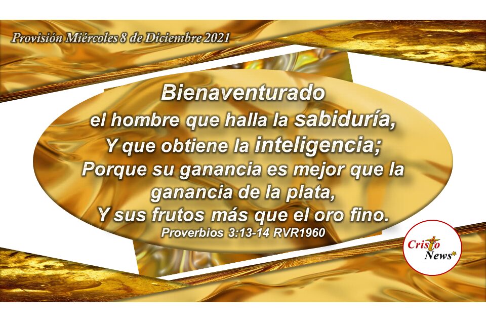 Buscar la sabiduría de Dios para obtener inteligencia y conocimiento y caminar con prudencia: Provisión Miércoles 8 de Diciembre de 2021