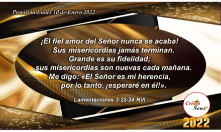 En Jesucristo renovamos nuestras fuerzas y en fe obediente esperamos en Él porque grande es su fidelidad: Provisión Lunes 10 de Enero 2022