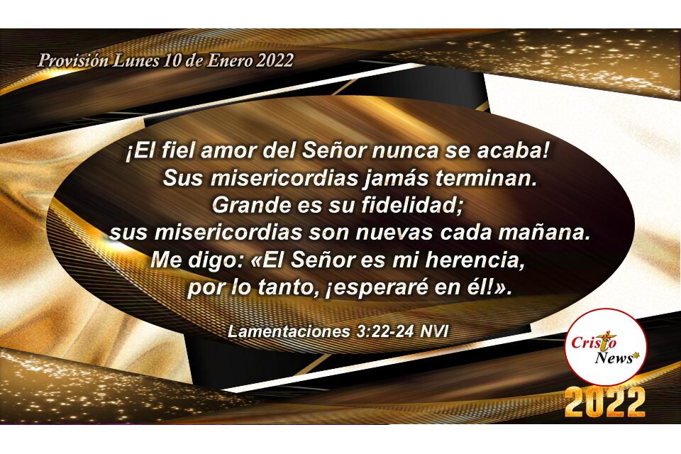 En Jesucristo renovamos nuestras fuerzas y en fe obediente esperamos en Él porque grande es su fidelidad: Provisión Lunes 10 de Enero 2022