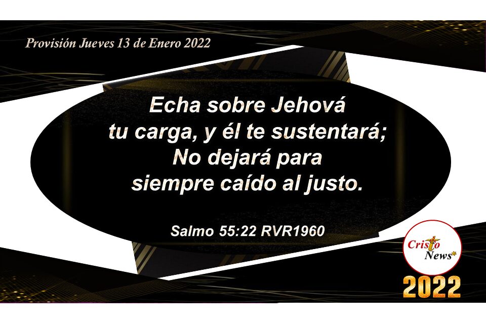 Jesucristo lleva nuestras cargas y nos sustenta cuando en Él confiamos: Provisión Jueves 13 de Enero 2022