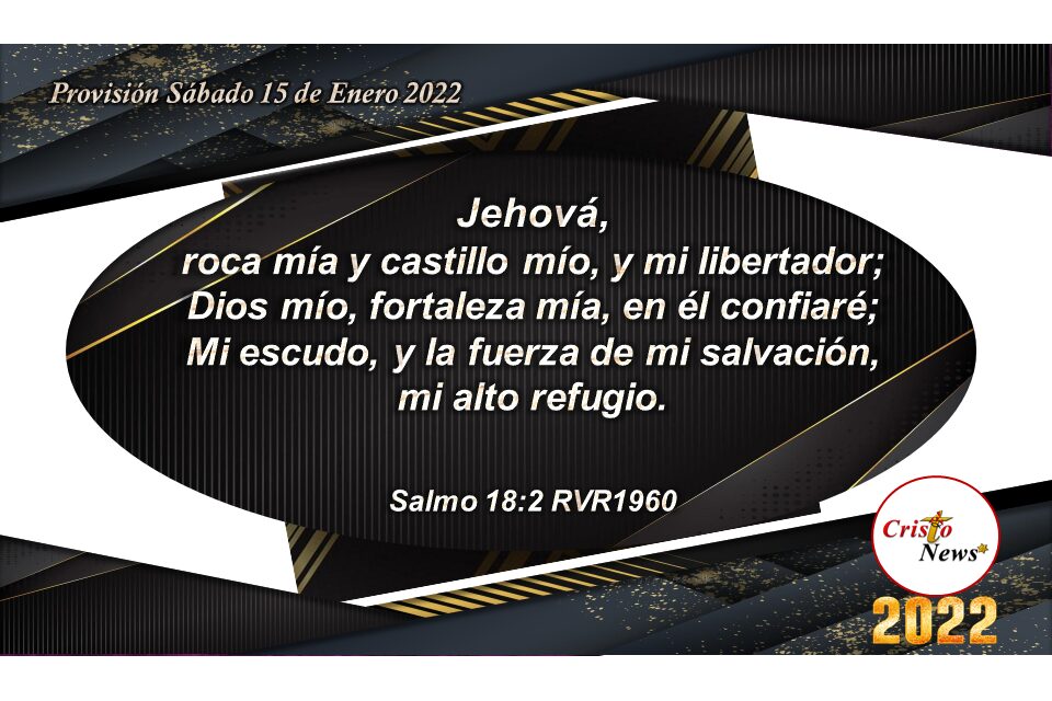Jesucristo es la roca que nos ofrece Dios por gracia para que sea nuestra fortaleza y refugio: Provisión Sábado 15 de Enero 2022