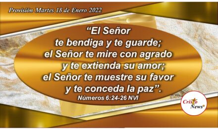 El amor misericordioso de Dios nos cuida y guarda teniendo por gracia su bendición y paz por medio de Jesucristo: Provisión Martes 18 de ENERO 2022