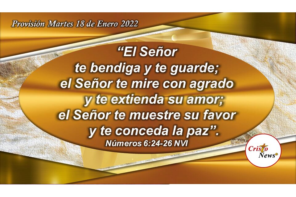 El amor misericordioso de Dios nos cuida y guarda teniendo por gracia su bendición y paz por medio de Jesucristo: Provisión Martes 18 de ENERO 2022