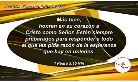Estemos preparados para dar testimonio de Jesucristo en nuestra vida y hablar de Él con denuedo en fe y esperanza: Provisión Viernes 21 de Enero de 2022