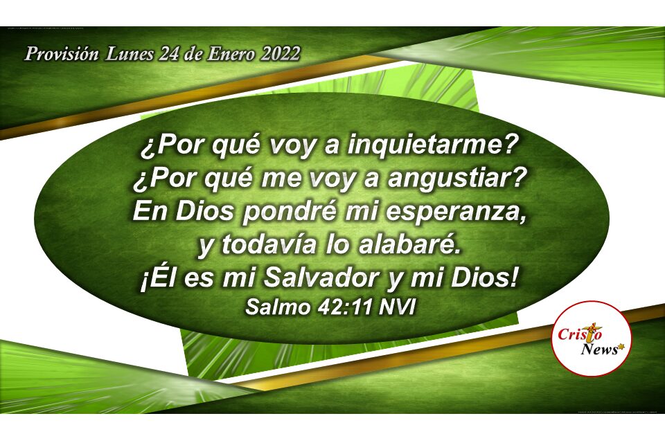 En Jesucristo nada nos angustia y en Él ponemos toda esperanza porque es nuestro Salvador por Gracia de Dios: Provisión Lunes 24 de Enero 2022