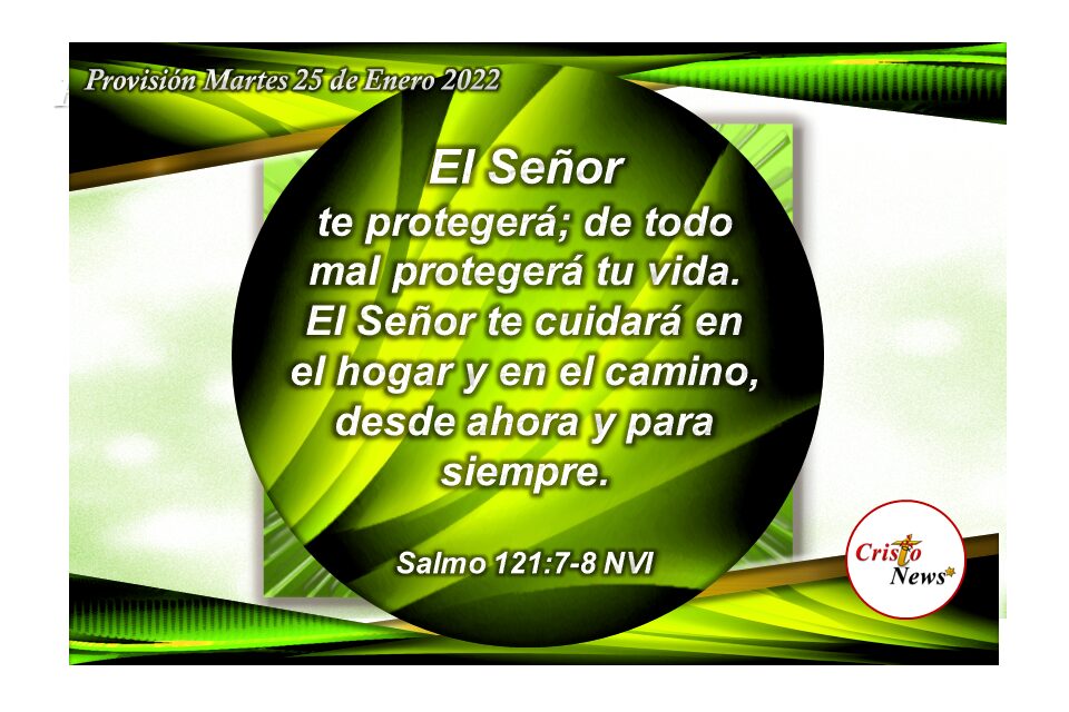 Dios nos protege y resguarda nuestras entradas y salidas a través de Jesucristo: Provisión Martes 25 de Enero 2022