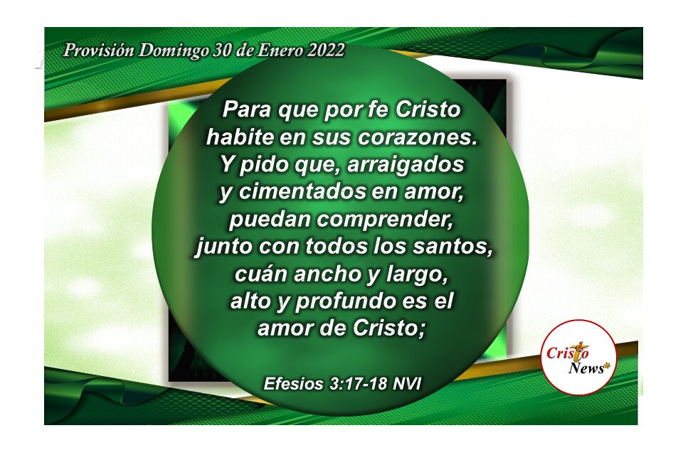 Ancho y largo, cuán alto y profundo es el amor de Jesucristo: Provisión Domingo 30 de Enero 2022