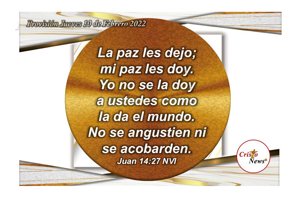 La Paz de Jesucristo es el Camino que nos lleva a la verdad y nos da vida: Provisión Jueves 10 de Febrero de 2022