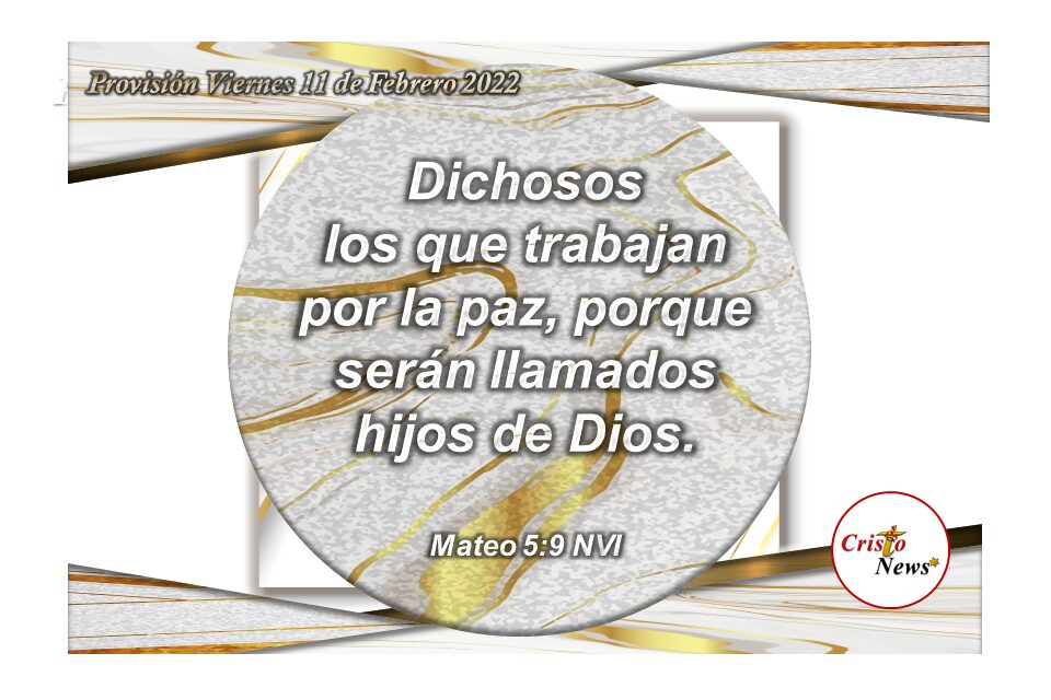 Jesucristo a través de su amor nos transforma en haceedores de paz: Provisión Viernes 11 de Febrero de 2022
