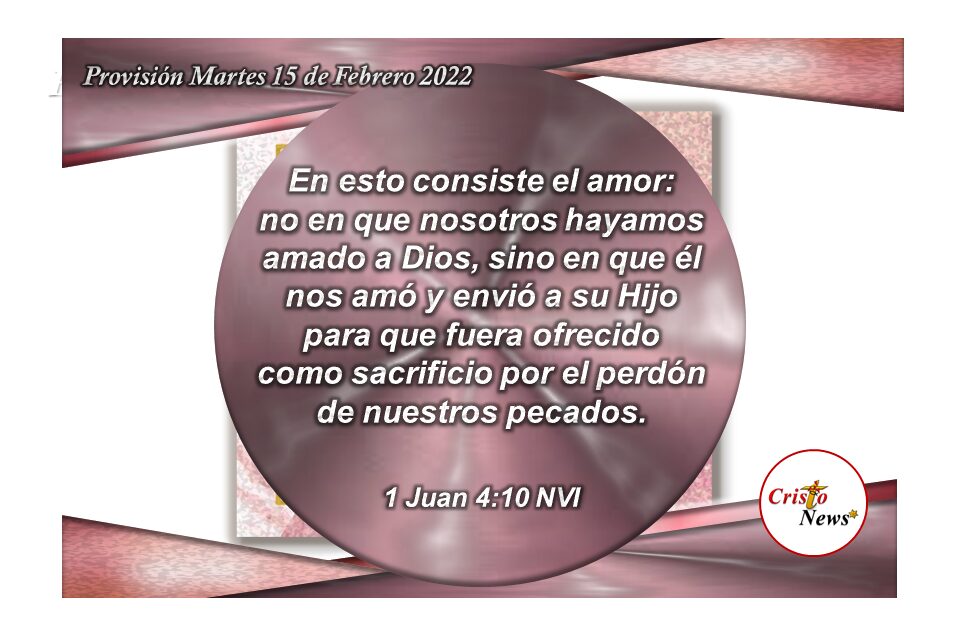Jesucristo perfecciona el amor en nosotros para compartirlo con los demás: Provisión Martes 15 de Febrero 2022