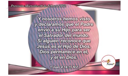 Aceptar y creer en Jesucristo es permanecer en Dios Padre: Provisión Miércoles 16 de Febrero de 2022