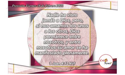 Jesucristo es el amor incondicional que nos muestra el Camino, la verdad y la Vida: Provisión Viernes 18 de Febrero de 2022