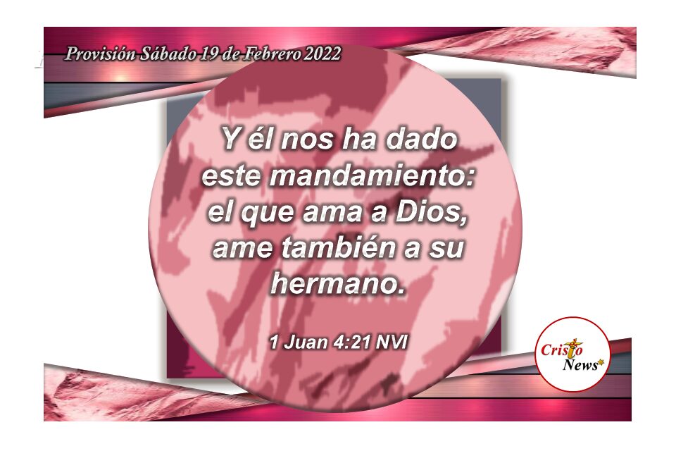 Quienes amamos a Jesucristo, amamos a nuestros hermanos: Provisión Sábado 19 de Febrero de 2022