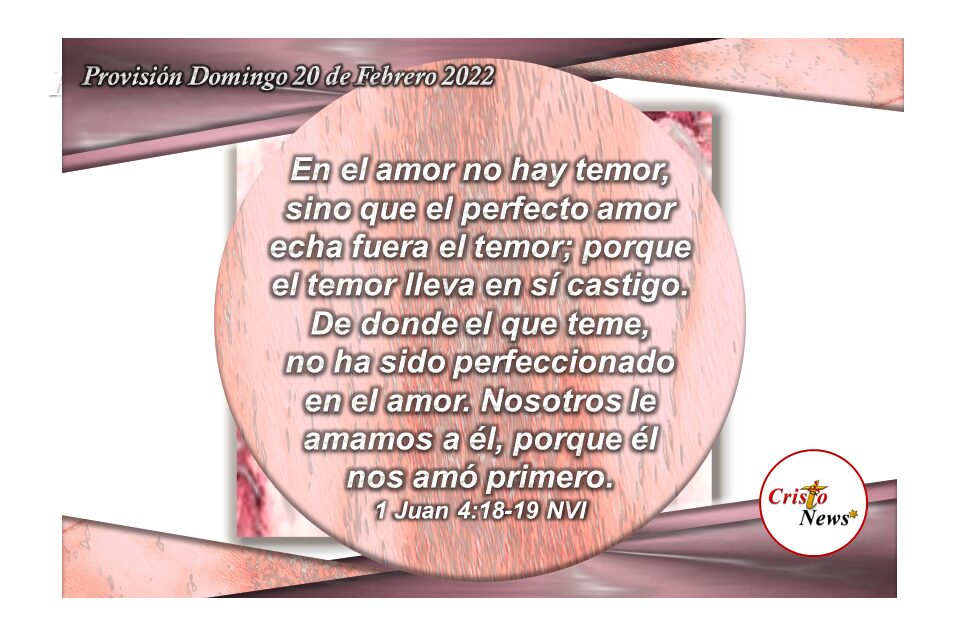 Jesucristo aleja todo temor en nuestros corazones: Provisión Domingo 20 de Febrero de 2022