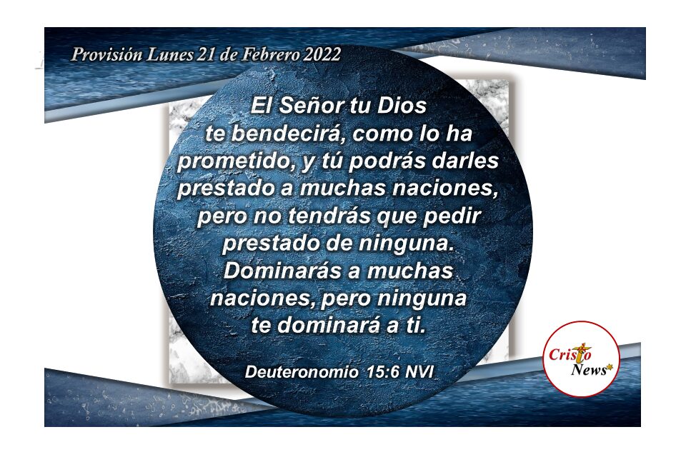 La bendición de Dios Padre estará sobre nosotros por la gracia de su promesa cumplida en Jesucristo como Camino de Vida: Provisión Lunes 21 de Febrerio de 2022