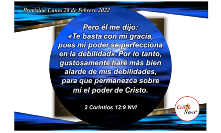 Solo el amor de Jesucristo basta para perfeccionar nuestra debilidad y hacernos fuertes por la gracia de Dios: Provisión Lunes 28 de Fbrero de 2022