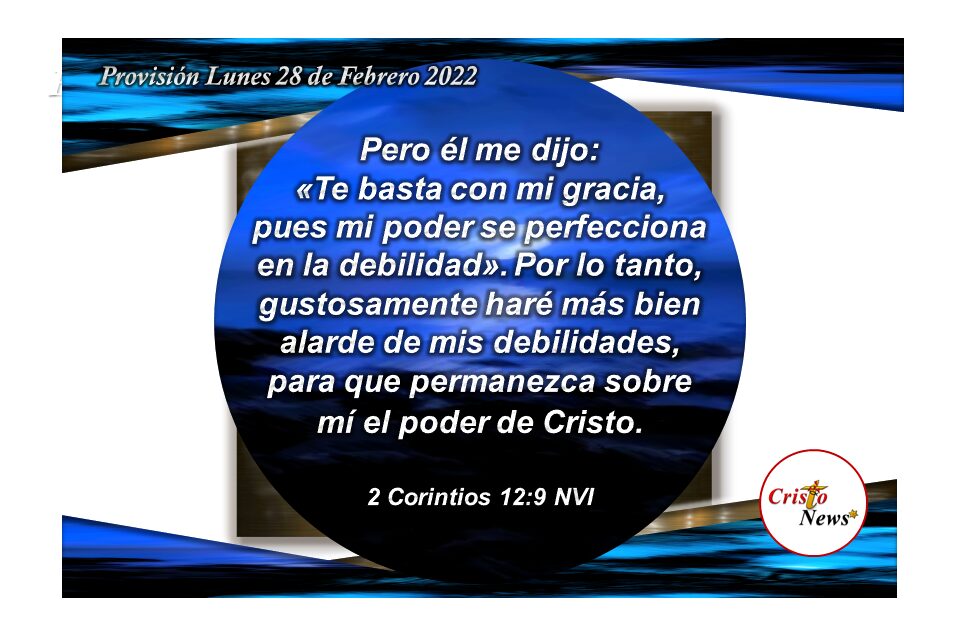 Solo el amor de Jesucristo basta para perfeccionar nuestra debilidad y hacernos fuertes por la gracia de Dios: Provisión Lunes 28 de Fbrero de 2022