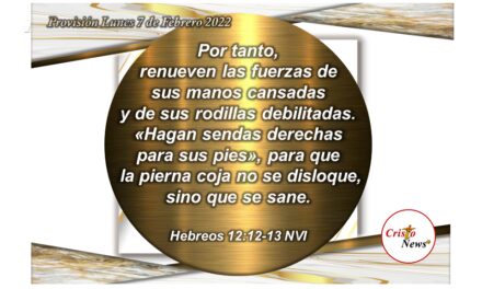 Jesucristo es el Camino derecho que guía nuestros pies y nos renueva en fuerzas, fe y obediencia: Provisión Lunes 7 de Febrero de 2022