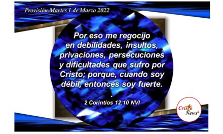 Cuando somos débiles, entonces en Jesucristo somos fuertes: Provisión Martes 1 de Marzo de 2022