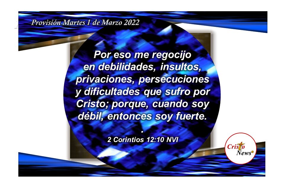 Cuando somos débiles, entonces en Jesucristo somos fuertes: Provisión Martes 1 de Marzo de 2022