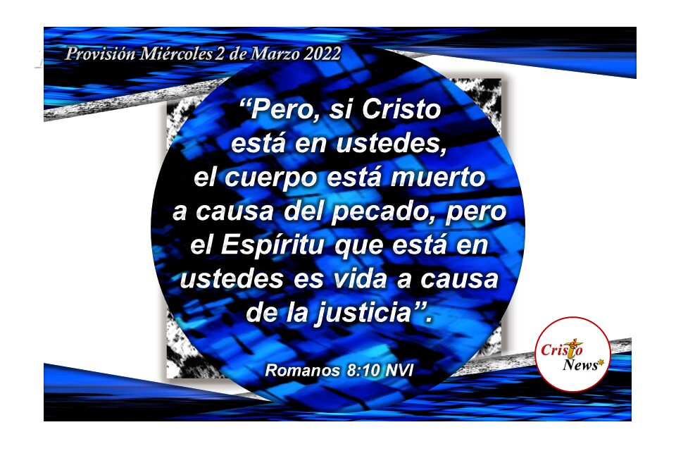 Jesucristo en nosotros es vida en abundancia a causa de su justicia y gracia: Provisión Miércoles 2 de Marzo de 2022