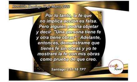 Nuestra fe se fortalece en obras observando en obediencia la Palabra de Dios la cual nos bendice a través de Jesucristo: Provisión 13 de Marzo de 2022