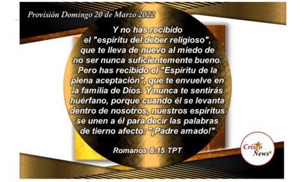En Jesucristo hemos sido adoptados como hijos de Dios para que alabemos su nombre con amor ¡Amado Padre! ¡Abba Padre!: Provisión Domingo 20 de Marzo de 2022