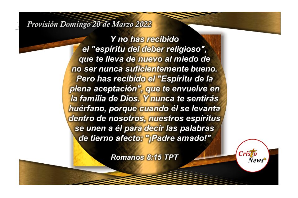 En Jesucristo hemos sido adoptados como hijos de Dios para que alabemos su nombre con amor ¡Amado Padre! ¡Abba Padre!: Provisión Domingo 20 de Marzo de 2022
