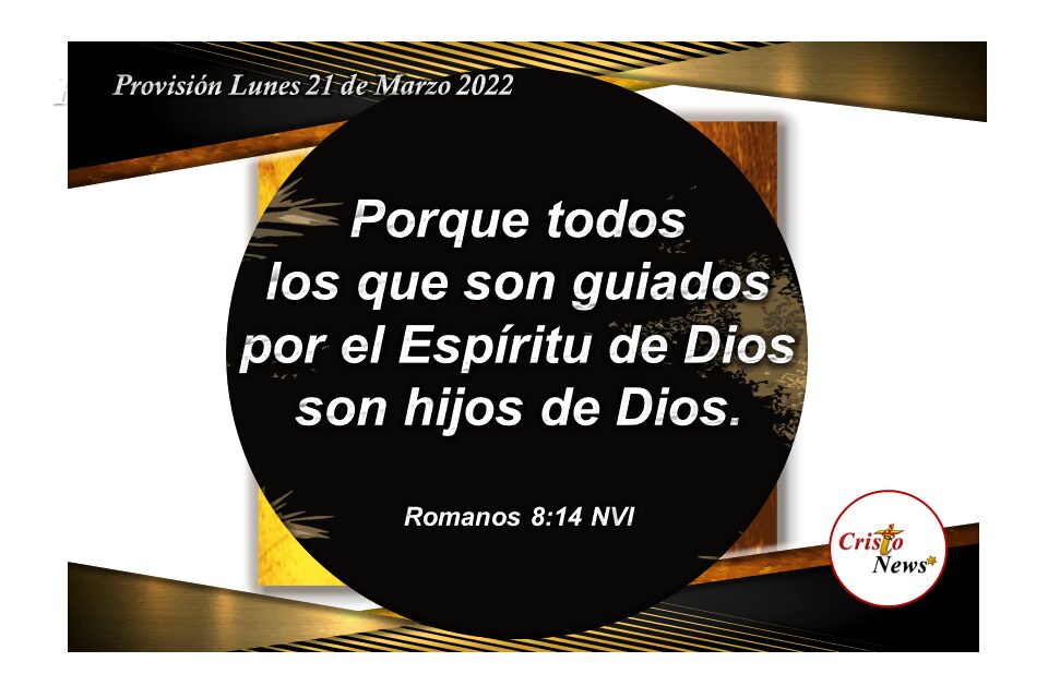 Todos los que somos hijos adoptivos de Jesucristo estamos guiados por el Espíritu Santo rindiendo nuestro corazón a la voluntad de Dios: Provisión Lunes 21 de Marzo de 2022