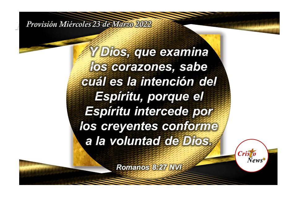 Someter nuestra voluntad a la de Jesucristo es permitir que el Espíritu Santo Intercede por nosotros ante Dios Padre: Provisión Miércoles 23 de Marzo 2022