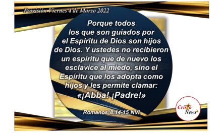 En Jesucristo somo hijos de Dios, hechos nuevos para que en fe y obediencia clamemos ¡Abba Padre!: Provisión Viernes 4 de Marzo de 2022