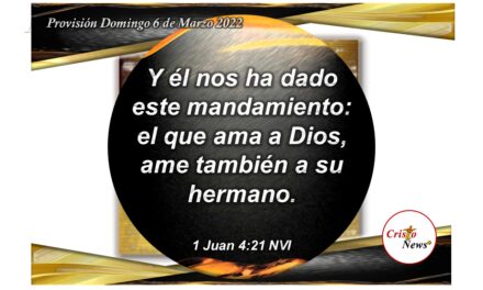 Amemos a nuestros hermanos como amamos a Jesucristo porque es un mandamiento que trae bendición: Provisión Domingo 6 de Marzo de 2022