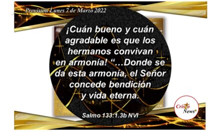 El amor a Jesucristo en nosotros es el Camino de la armonía en fe y obediencia para vivir en armonia y unidad con nuestros hermanos: Provisión Lunes 7 de Marzo de 2022