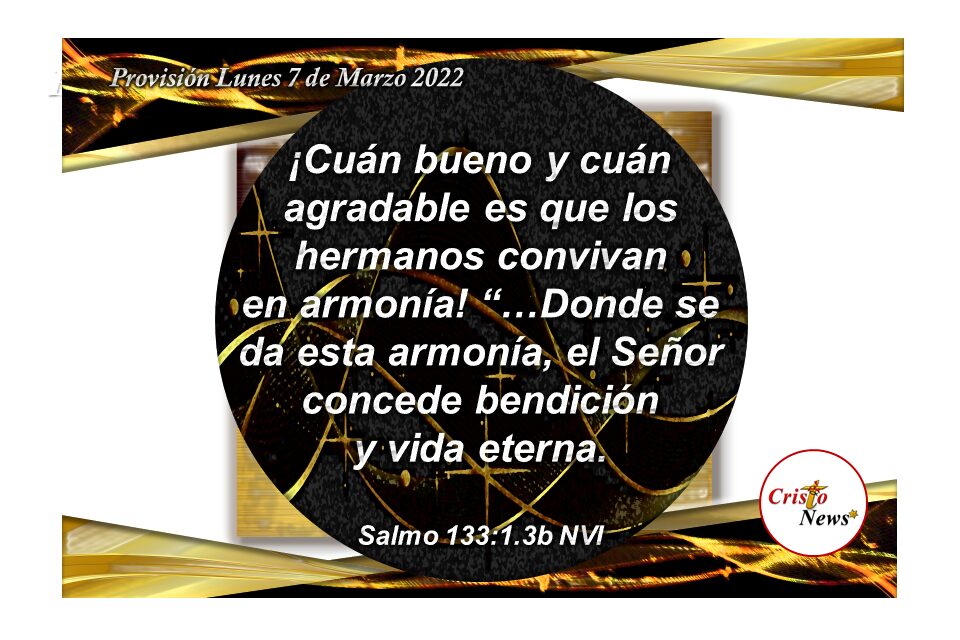 El amor a Jesucristo en nosotros es el Camino de la armonía en fe y obediencia para vivir en armonia y unidad con nuestros hermanos: Provisión Lunes 7 de Marzo de 2022