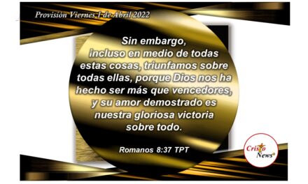 En Jesucristo somos más que vencedores: Provisión Viernes 1 de Abril de 2022