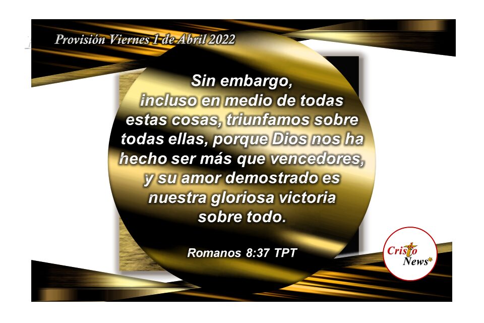 En Jesucristo somos más que vencedores: Provisión Viernes 1 de Abril de 2022