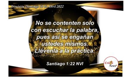Poner la Palabra de Dios por obra es vivir la plenitud de Jesucristo en nuestra vida: Provisión Domingo 10 de Abril de 2022