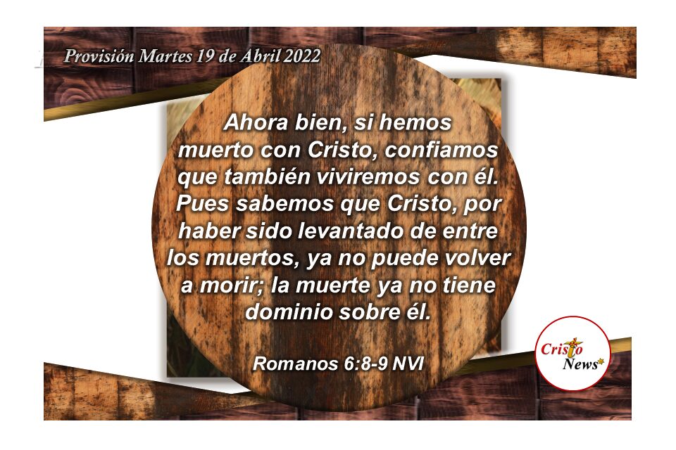 Solo en Jesucristo tenemos paz y vida en abundancia por la gracia de Dios Padre: Provisión Martes 19 de Abril de 2022
