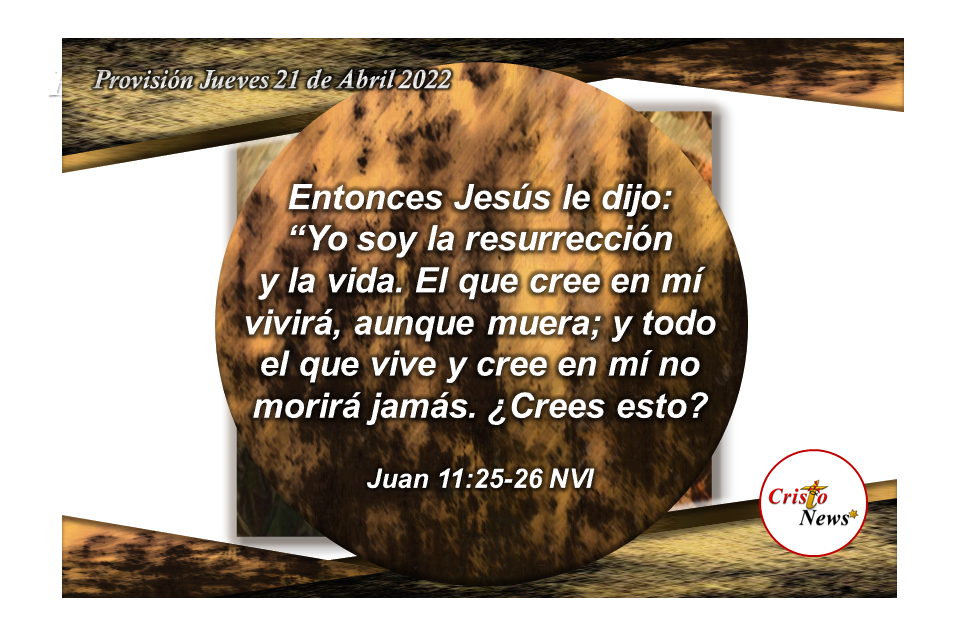 En Jesucristo morimos al pecado y nacemos de nuevo a la vida: Provisión Jueves 21 de Abril de 2022