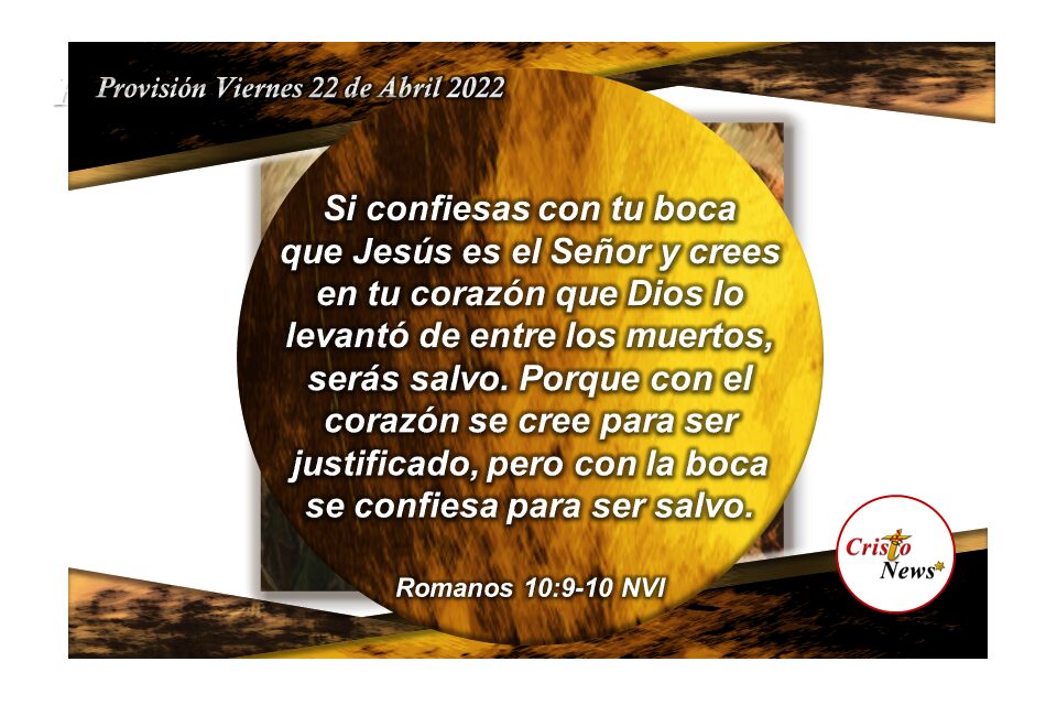 Con nuestra boca confesamos a Jesucristo para ser salvos y libres de mente y corazón: Provisión Viernes 22 de Abril de 2022
