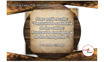 Dios Padre derriba toda altivez y pone sabiduría sobre la inteligencia del hombre a través de Jesucristo: Provisión Lunes 25 de Abril de 2022