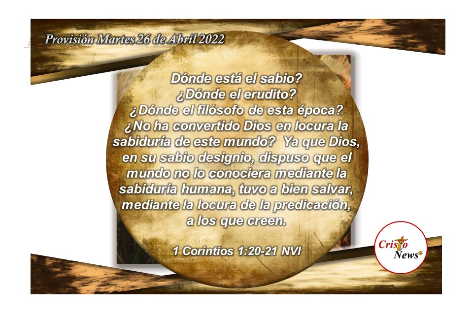 En la Palabra de Dios está la sabiduría necesaria para creer en Jesucristo y seguir sus huellas: Provisión Martes 26 de abril de 2022