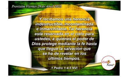 Mediante Jesucristo somos herederos de la salvación como promesa de Dios Padre a través de la fe y obediencia: Provisión Viernes 29 de Abril de 2022
