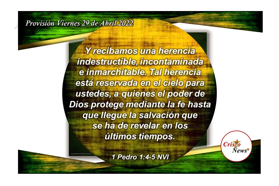 Mediante Jesucristo somos herederos de la salvación como promesa de Dios Padre a través de la fe y obediencia: Provisión Viernes 29 de Abril de 2022