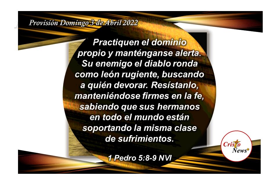 Practicar el Dominio Propio es mantenernos firmes y alerta ante nuestra timidez y temores con la fuerza que encontramos en el amor de Jesucristo: Provisión Domingo 3 de Abril de 2022