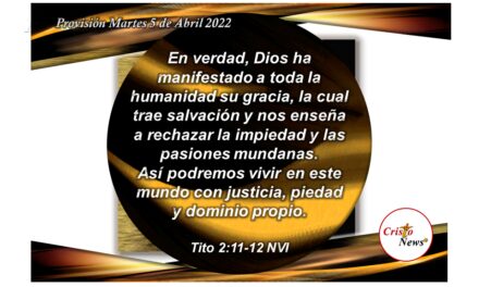 La gracia de Dios nos enseña a vivir en justicia, piedad y dominio propio siguiendo a Jesucristo Salvador: Provisión 5 de Abril de 2022